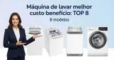Máquina de lavar melhor custo benefício: 8 modelos que valem em 2026