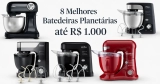 8 melhores batedeiras planetárias custo-benefício até R$ 1.000 em 2026